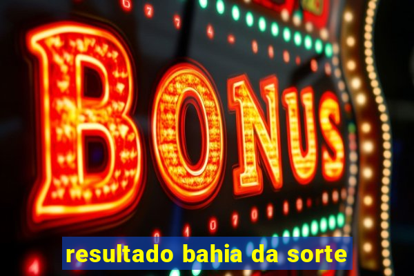 resultado bahia da sorte
